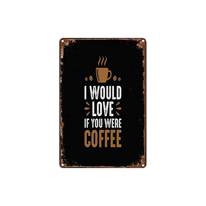 

I Would Love If You Were Coffee Sign Retro Bar Cafe Shop Wall Home Art Pub Kitchen Metal Signs Restaurant Decoration DU-4741