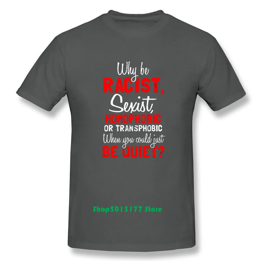 Мужская футболка хорошего качества Why Be racist Sexist Homophobic Transphobic 100% хлопковая