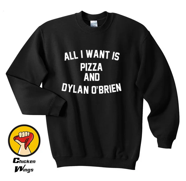 

All I Want is Pizza And Dylan O'brien shirt Funny Quote Top Crewneck Sweatshirt Unisex More Colors XS - 2XL
