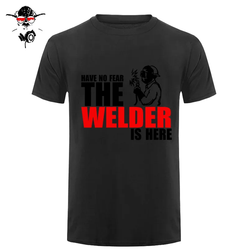 Have No Fear The Welder Is Here Custom забавная Футболка Мужская хлопковая футболка с коротким рукавом футболки - Цвет: 6