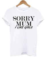 sugarbaby sorry mum i like girls fashion t shirt hipster mens womens swag brand new t shirt fashion tumblr casual tops