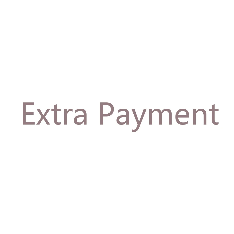 

Extra Payment (please don't order without communication)