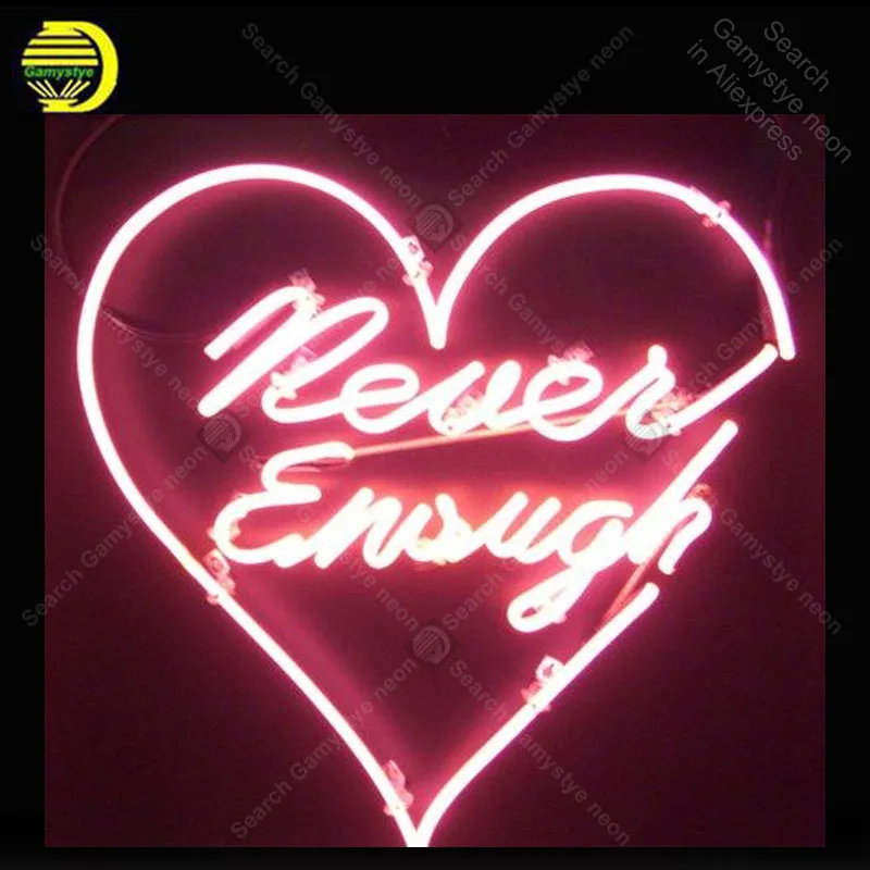 

Neon Sign for Never Enough neon Light Sign Home Wall decorate Windower Store Display Beer Sign Tubes Neon lights Advertise Lamps