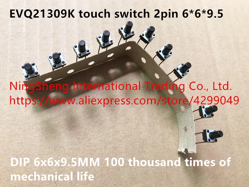 Оригинальный новый 100% сенсорный выключатель EVQ21309K 2pin DIP 6*6*9 5 мм 6x6x9 100 тысяч раз