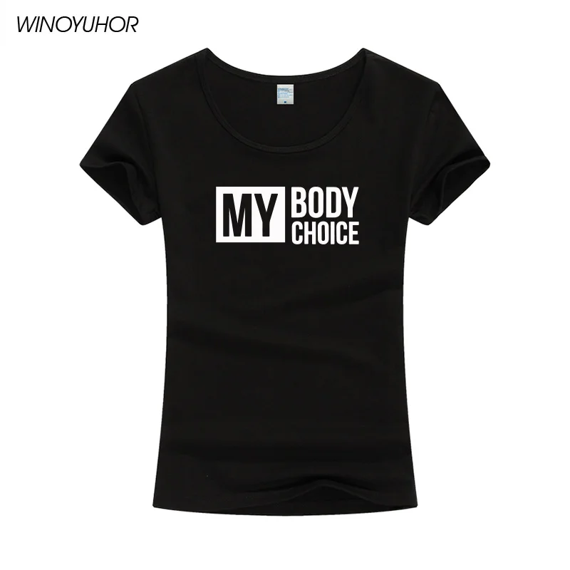 

My Body Choice Tshirt Female Summer Fashion Short Sleeve T Shirt Women Funny Girls Power Tops Tee Camiseta Femenina