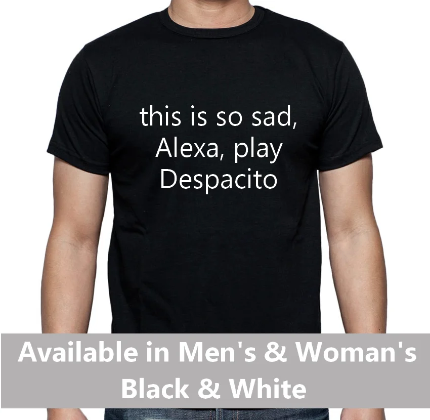 Мужские или женские Alexa игровая футболка despacito мем Интернет это так sad2019 модный