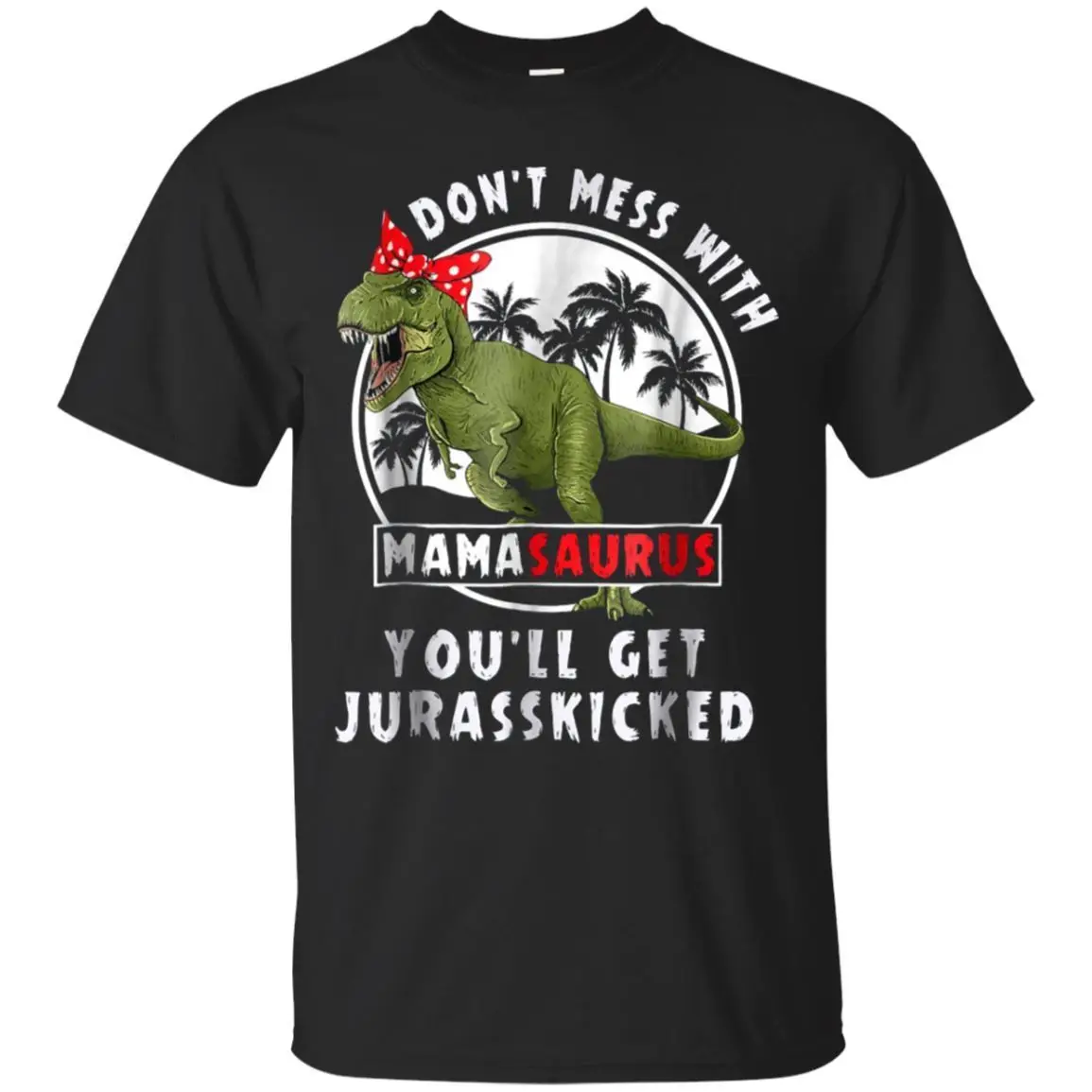 Не связывайтесь с Mamasaurus вы получите Jurasskicked футболка черная размер мультфильм