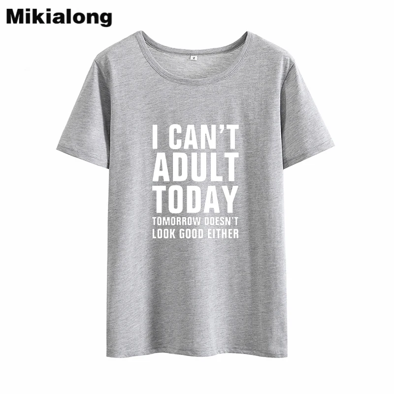 Mikialong I Can't Adult Today Забавные футболки женские 2018 свободные хлопковые с круглым
