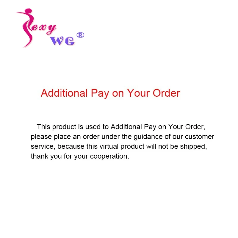 

SEXYWG Extra Fee For Shipment or Additional Pay on Your Order of Customized Product