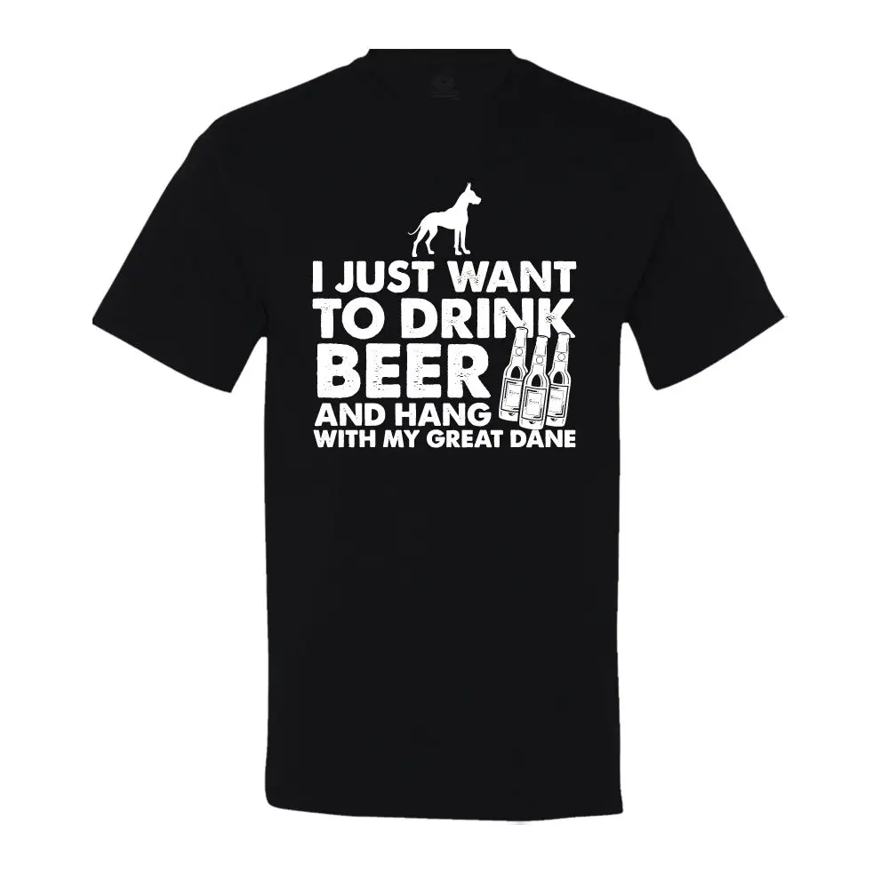 

2019 New Short Sleeve Tee I Just Want To Drink Beer and Hang with My Great Dane Shirt Male T Shirt