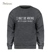 i may be wrong hoodie men funny sayings slogan sweatshirt letters printed pullover sweatshirts fleece warm slim fit sportswear