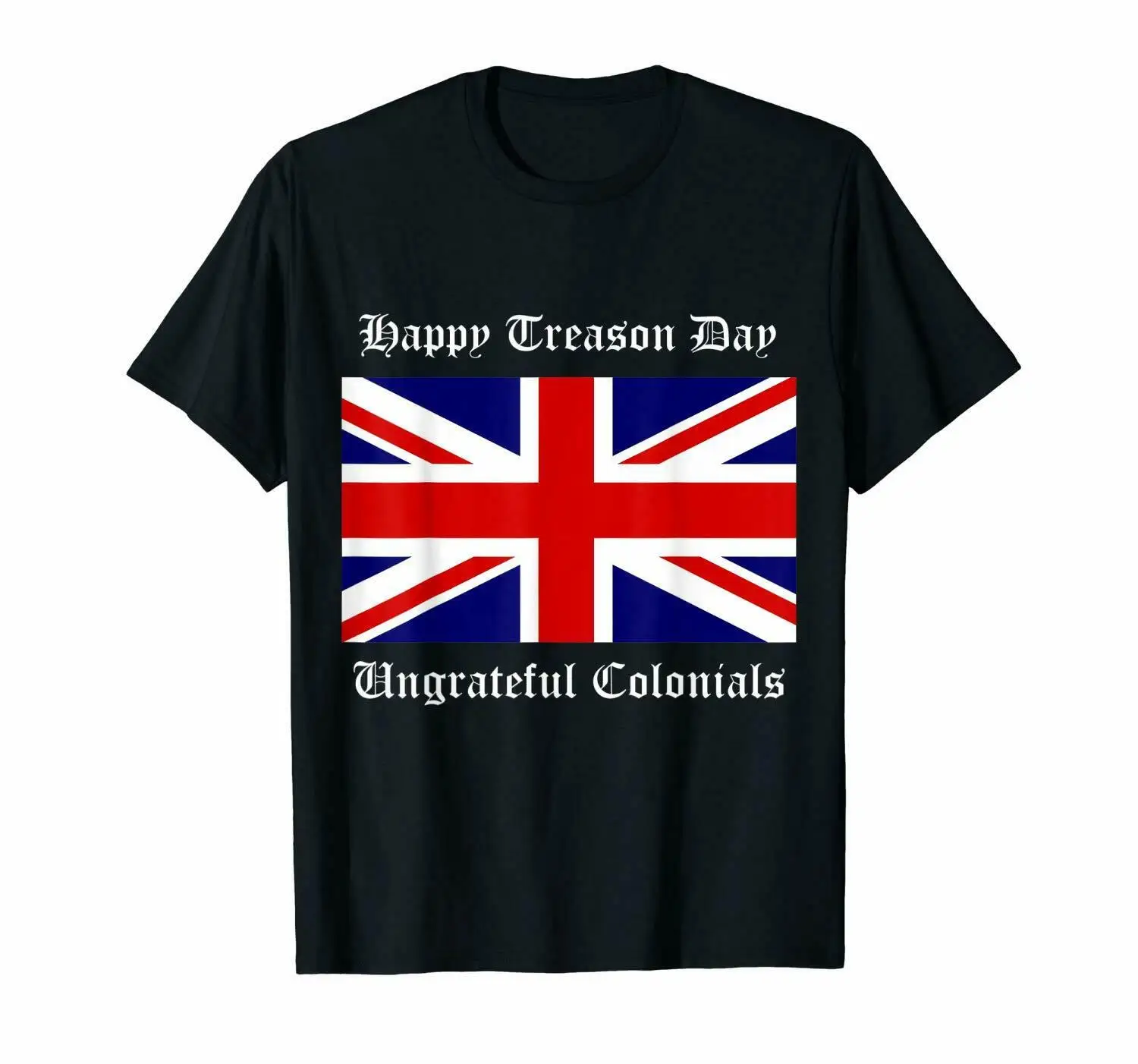

Happy Treason Day British Flag July 4th T-Shirt size S-3XL