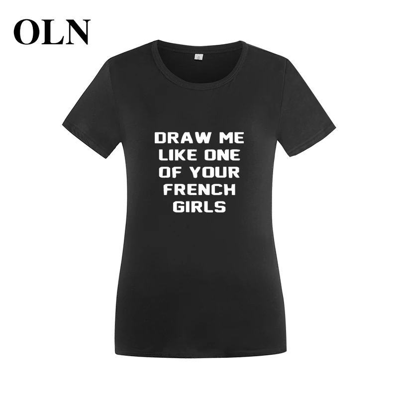 OLN летняя новая модная футболка для женщин 2018 DRAW ME LIKE ONE OF YOUR FRENCH GIRLS Забавные