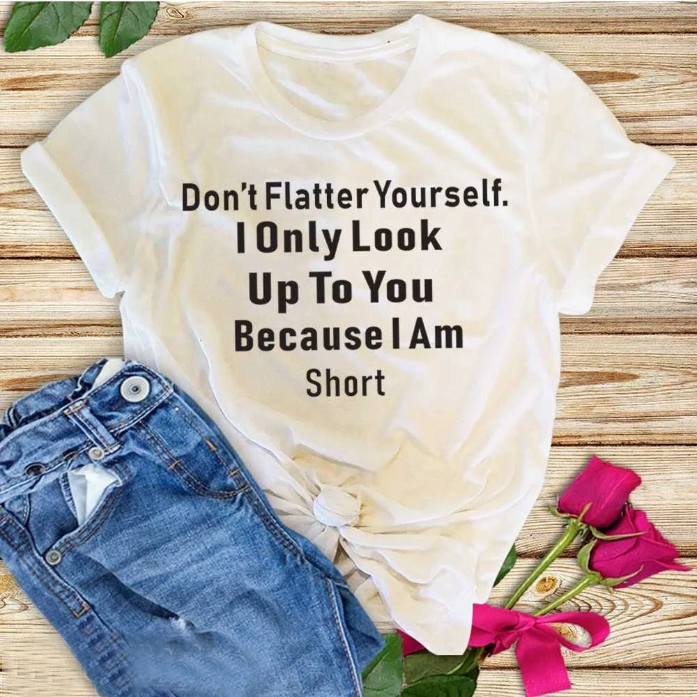 Женская модная графическая футболка с надписью Don't Flatter Yourself i only look to you потому