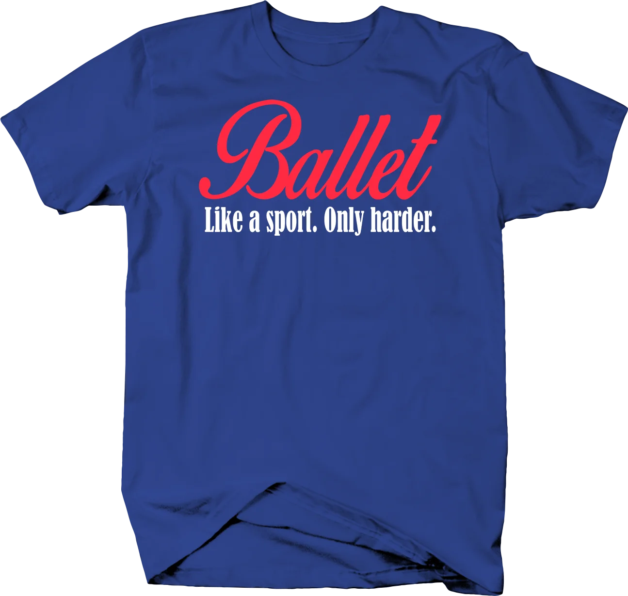 

Ballet Like a Sports Only Harder Performing Artist and Dancer Tshirt Men's Casual Tees