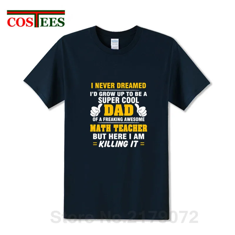 Super Cool Dad Of Freaking Awesome MATH TEACHER T shirts men Father's day gift T-shirt thanksgiving tshirt friends birthday Tees | Мужская