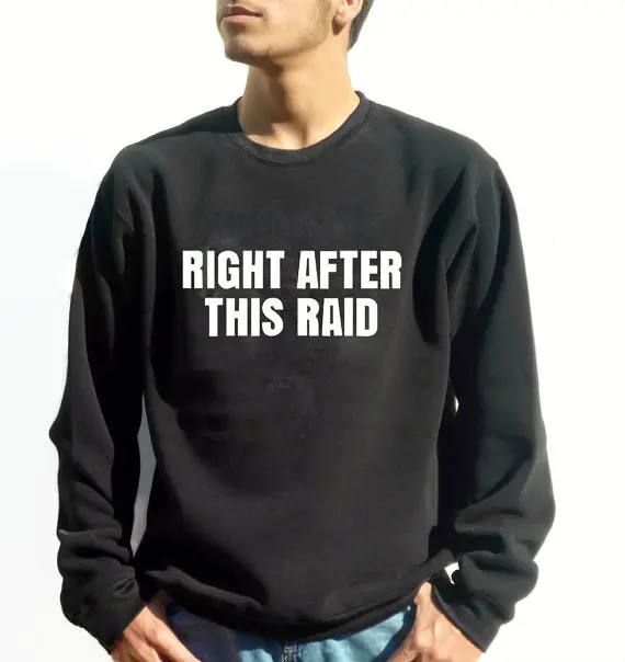 

New arrival "Right After This Raid"Funny Gamer Sweatshirt gamer pullover funny Gamer gift World of geek mens tops Tumblr