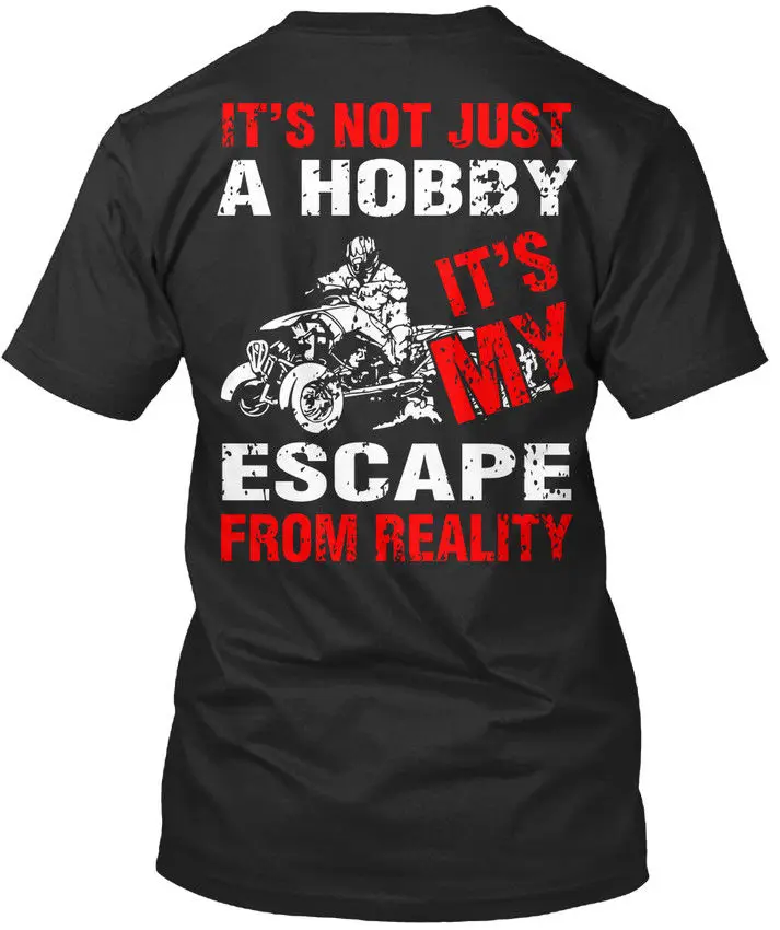 Escape From Reality Atv - It's Not Just A Hobby My Men's T-Shirt Cool Casual pride t shirt men Unisex New Fashion tshirt Loose |