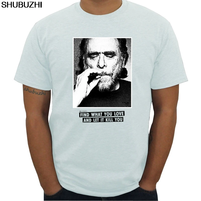 Прямая новая летняя тонкая футболка Charles Bukowski Quotes Мужская футболка найти то, что вы любите мужские с коротким рукавом большой размер 3XL