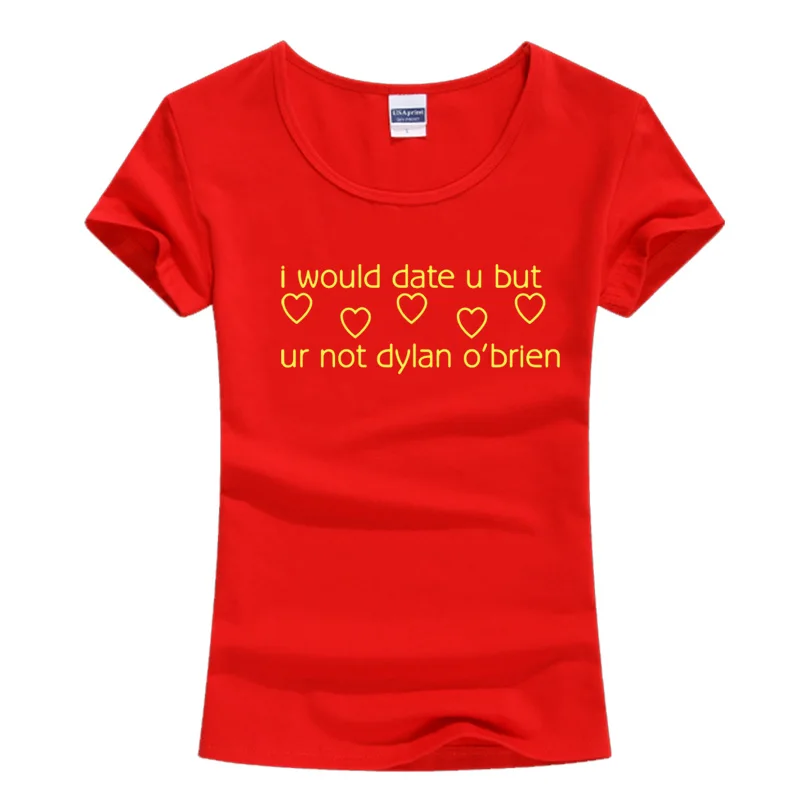 8 Летняя футболка с забавным принтом I WOULD DATE YOU U UR NOT DYLAN О 'бриен, Женская Повседневная футболка harajuku, модная женская футболка - Цвет: 8