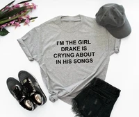 skuggnas im the girl drake is crying about in his songs funny saying tumblr girls t shirt moletom do tumblr grey shirt