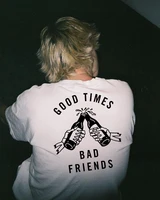 good time bad friends t shirt mens summer style outfit aesthetic tumblr graphic tees grunge quotes white tee