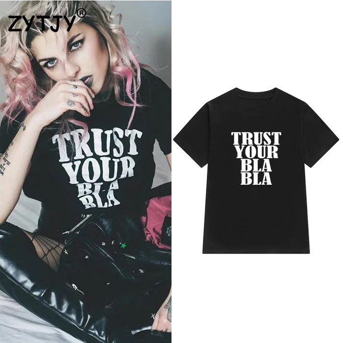 

trust your bla Letters Print Women tshirt Cotton Casual Funny t shirt For Lady Girl Top Tee Hipster Tumblr Drop Ship Z-1039