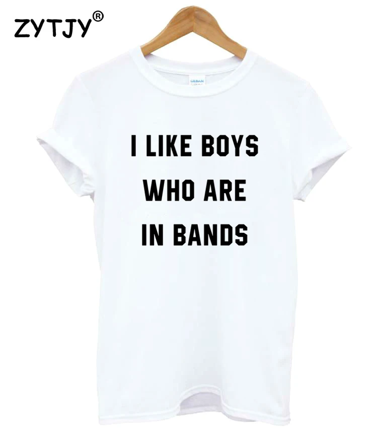 

I Like Boys Who Are In Bands Print Women Tshirt Cotton Funny t Shirt For Lady Girl Top Tee Hipster Tumblr Drop Ship HH-323