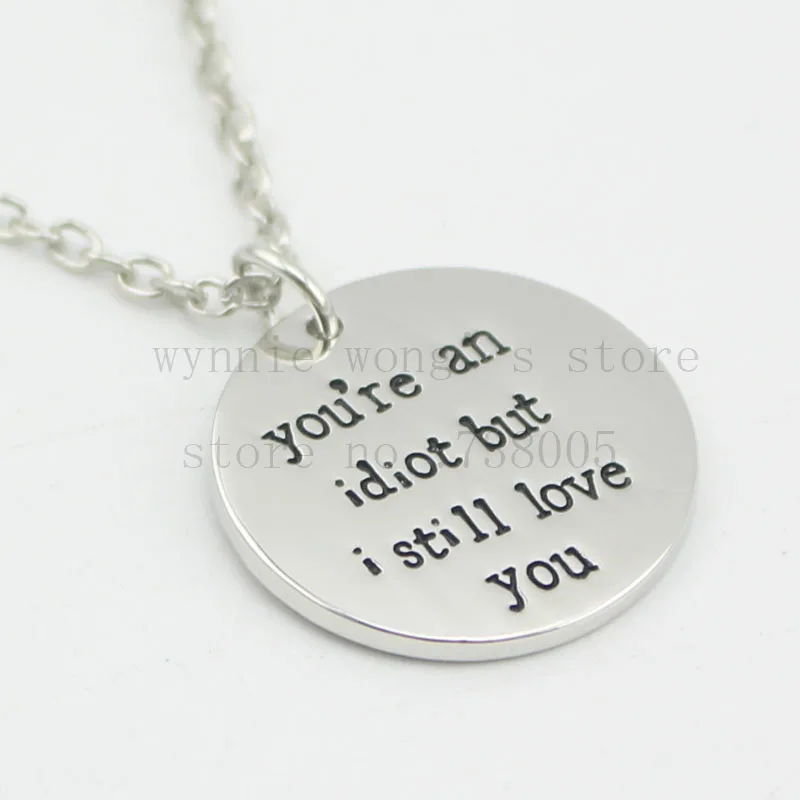 2016 ручная штампованное Ожерелье Ты идиот но я все еще тебя люблю ожерелье и