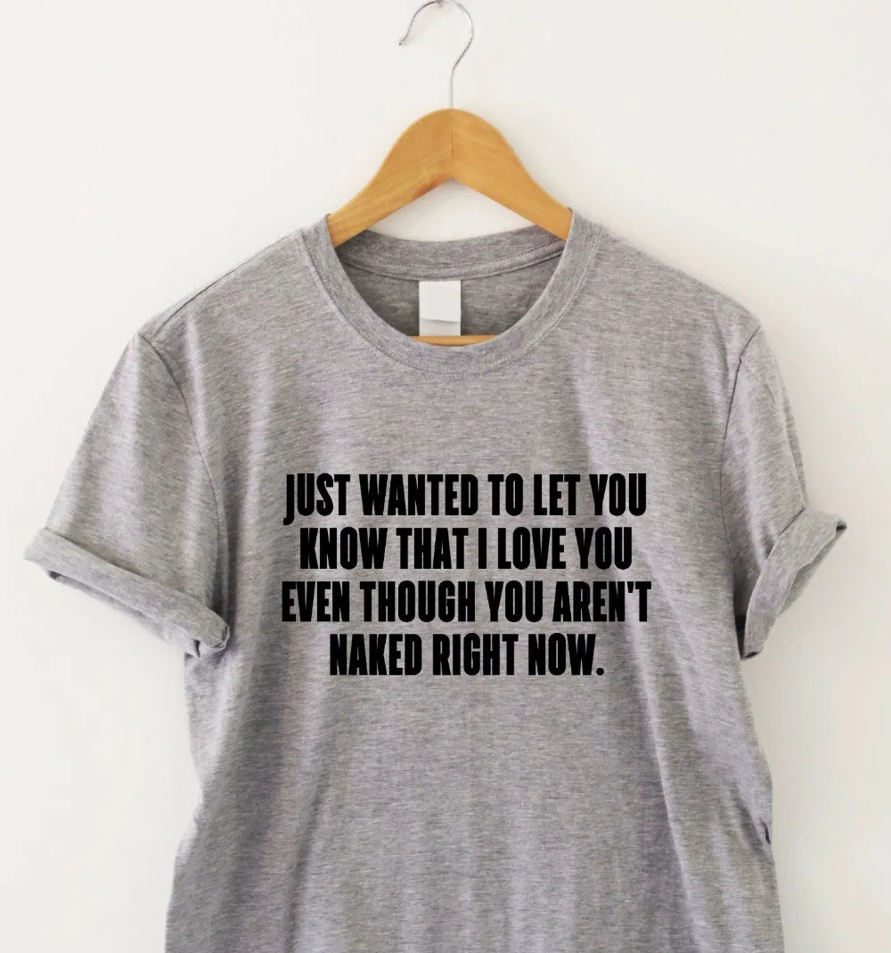 Просто хотел сообщить вам что я люблю тебя хотя ты не голая футболка Humour забавная