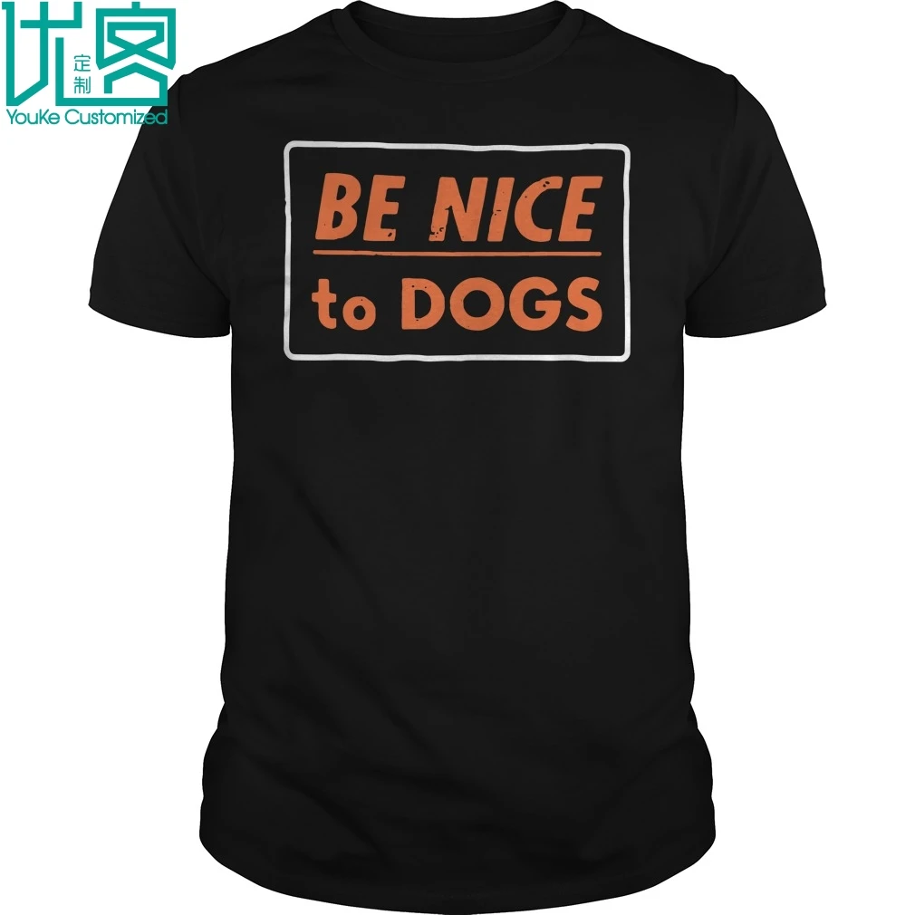 Be Nice To Dogs 2019 Летняя мужская футболка с коротким рукавом | Мужская одежда