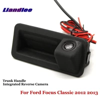 liandlee for ford focus classic 2012 2013 2014 car reverse parking camera rear view cam trunk handle integrated nigh vision