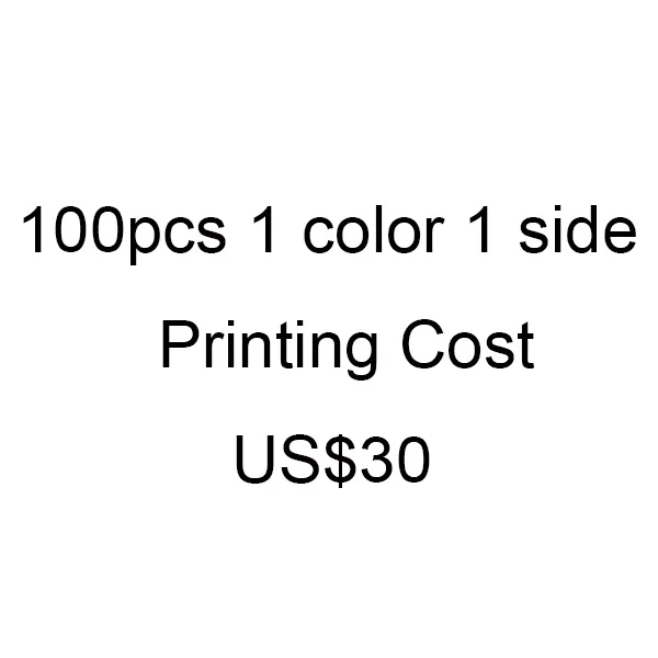 

PRINT COST US$30 for 100pcs 1 color 1 side