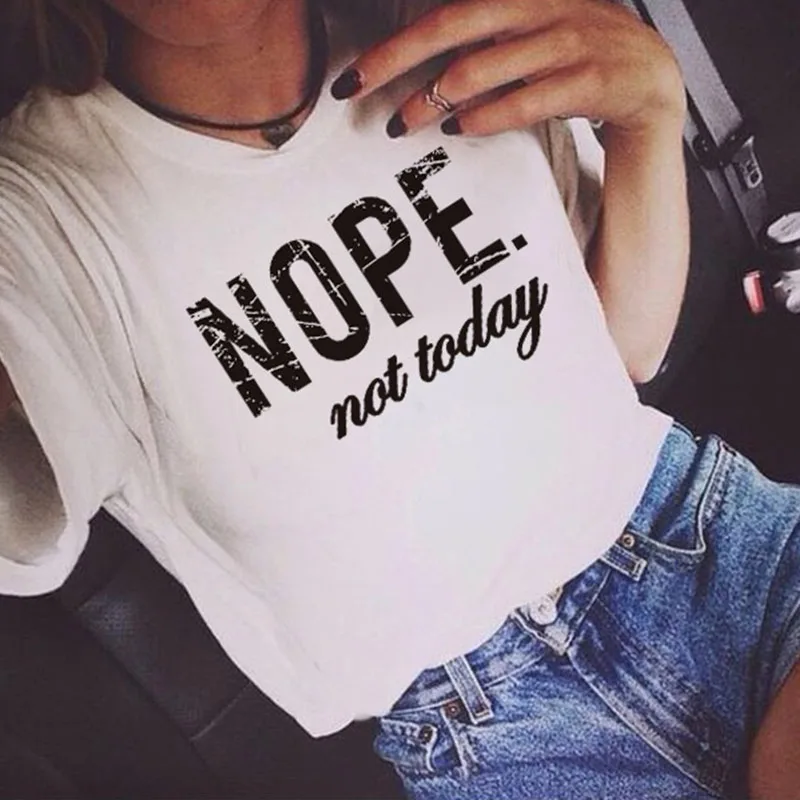 Nope Not Today забавные принты с надписями футболка для женщин модные топы Tumblr