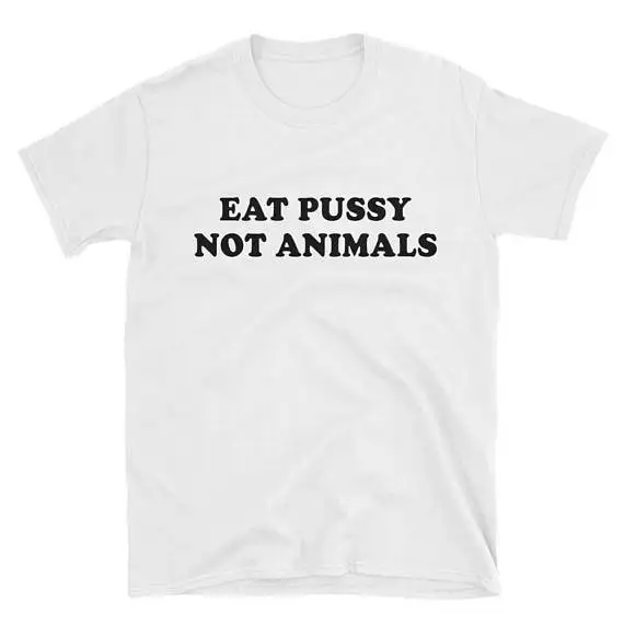 Eat Pussy Not Animals Цитата веганская футболка вегетарианский подарок забавные веган футболка одежда Топы - Цвет: white with black txt