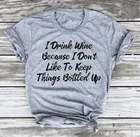 Я пью вино, потому что я не люблю хранить вещи в бутылках, футболка, смешная футболка, стиль винвечерние, слоган поилки, Футболки унисекс, топы