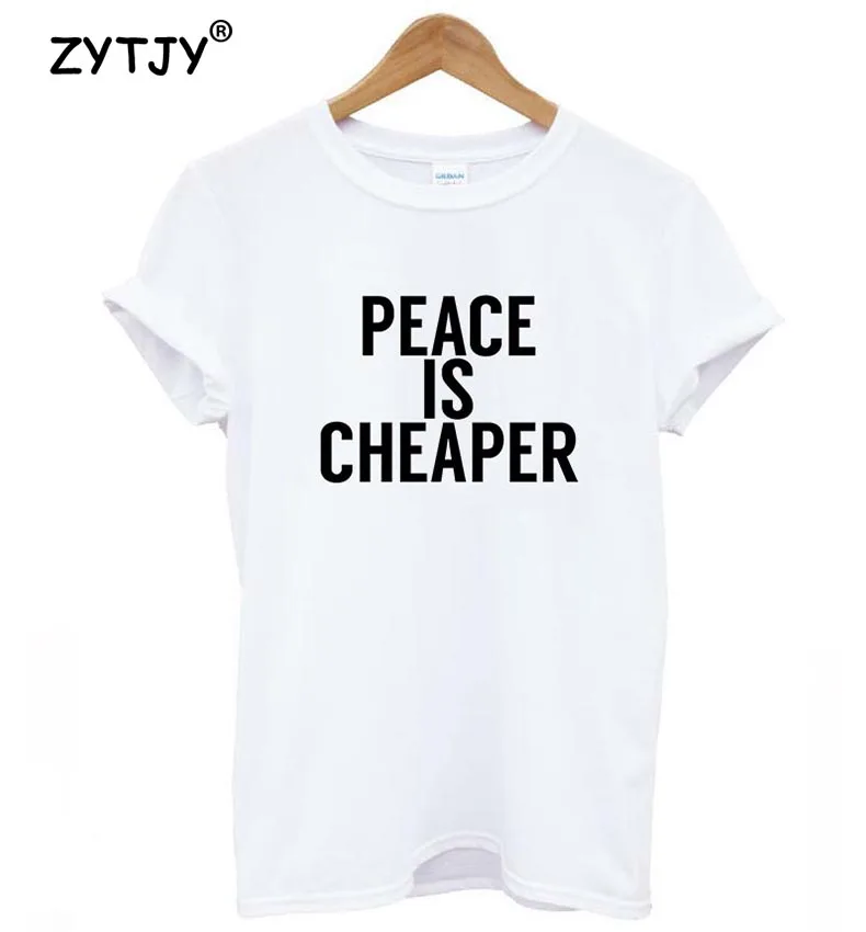 

Peace is cheaper Letters Print Women tshirt Cotton Casual Funny t shirt For Lady Girl Top Tee Hipster Tumblr Drop Ship Z-992