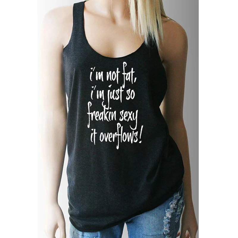 

Vest I'm Not Fat I'm Just So Freakin Sexy It Overflows Tank Tops Women Sleeveless Funny Tank Casual Summer Black Workout Shirt