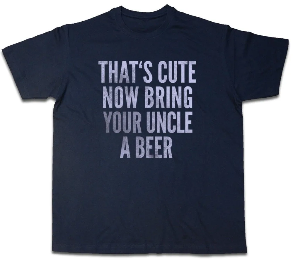 Вот милые теперь принести вашему дяде пиво футболка что это весело комедии шутка