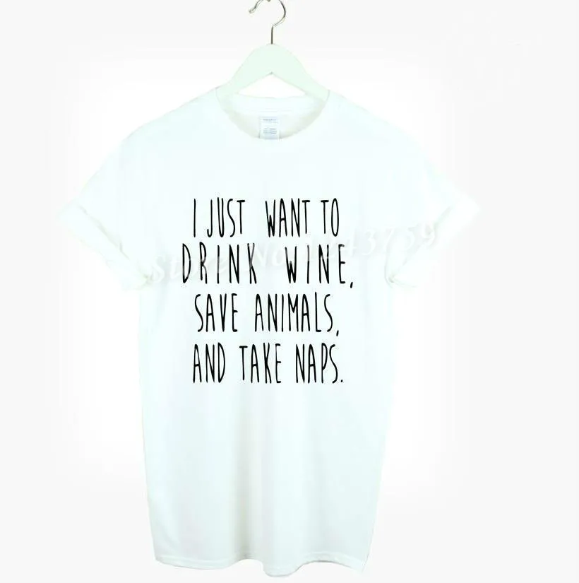 

Women Tshirt I JUST WANT TO DRINK WINE SAVE ANIMALS TAKE NAPS Shirt For Lady Black White Top Tee Hipster Street Wear ZT203-104