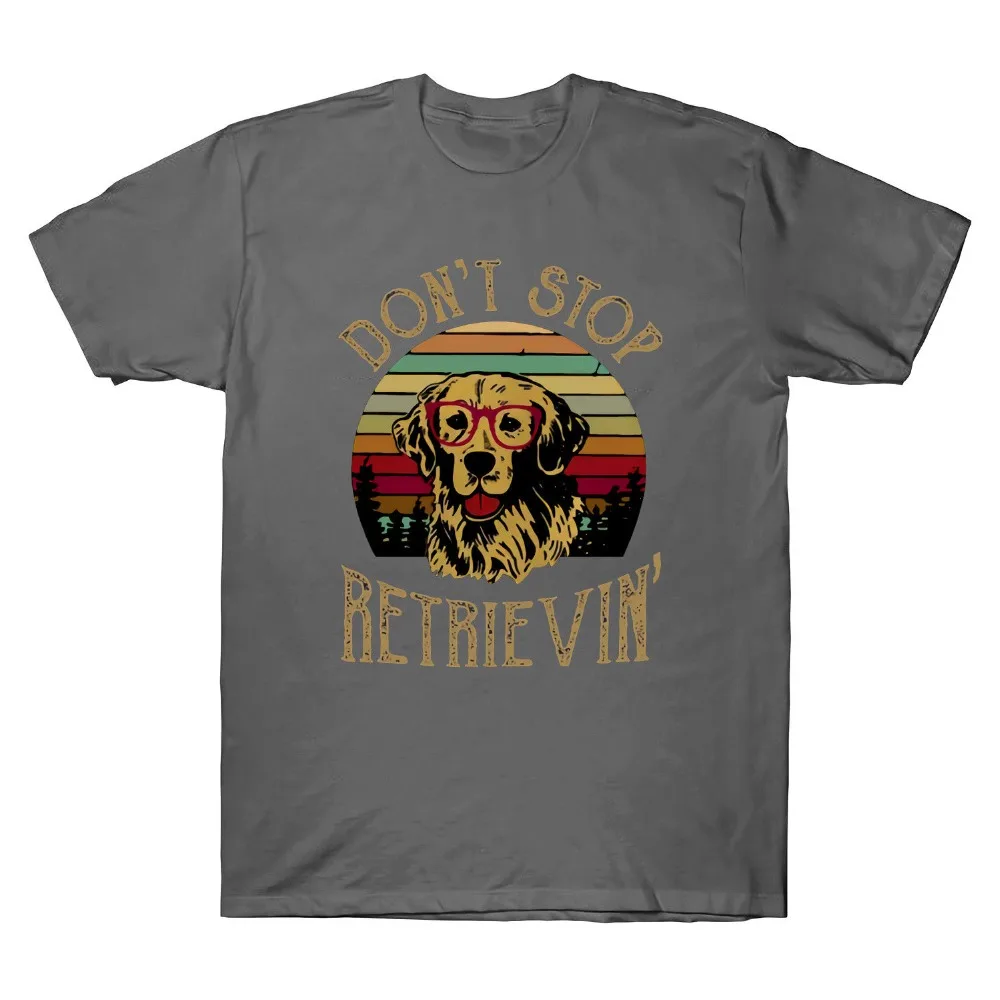 

Don'T Stop Retrieving Dog Vintage Men T-Shirt New Cotton Leisure Fashion Clothing Hip Hop Brand New Clothing Man Casual T-Shirt