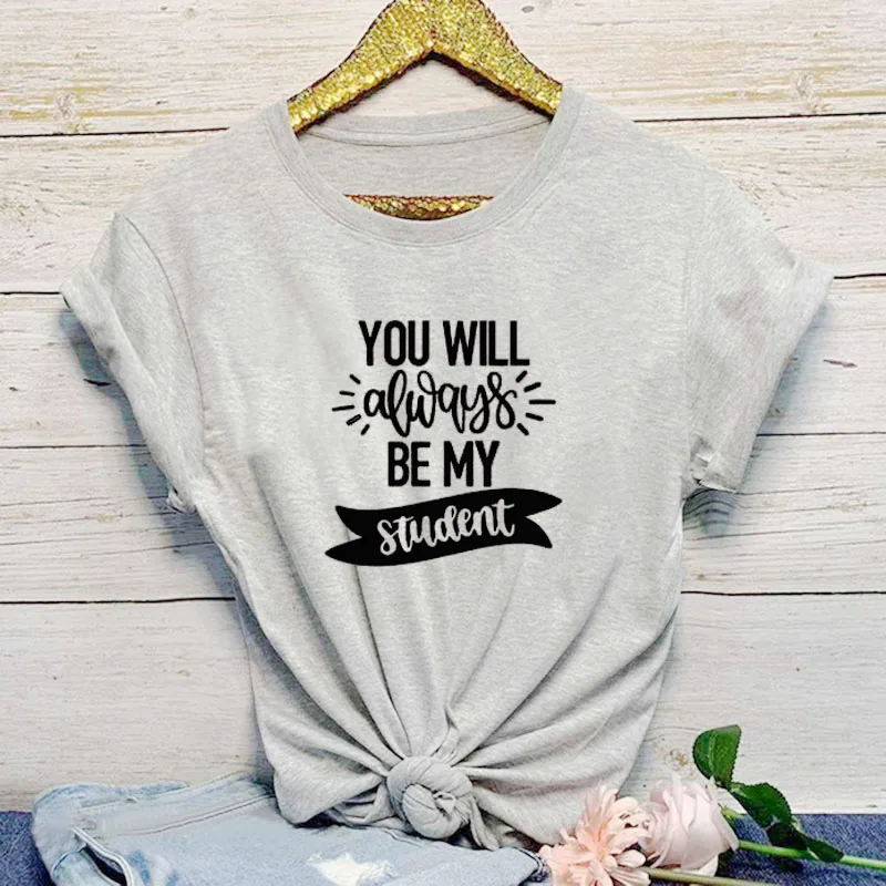 Футболка с надписью You'll Always Be My Student летняя новая модная футболка Tumblr