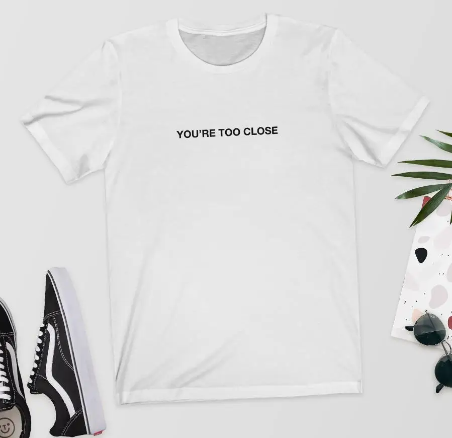 Женская футболка с надписью You'm Too Close хлопковая Повседневная забавная Футболка