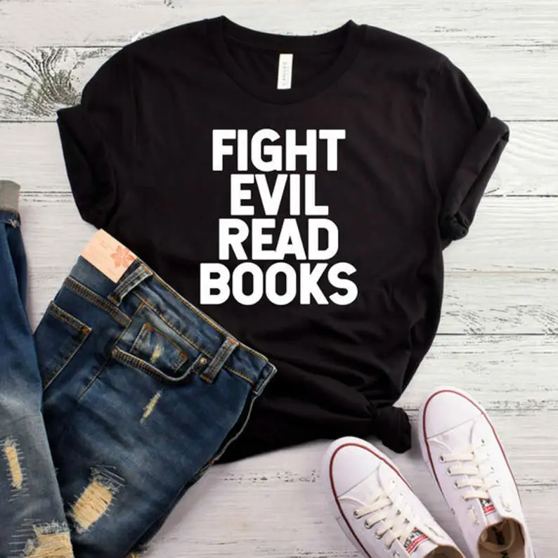 

Fight Evil Read Books Letters Print Women T shirt Cotton Casual Funny Shirt For Lady Top Tee Tumblr Hipster Drop Ship NEW-65