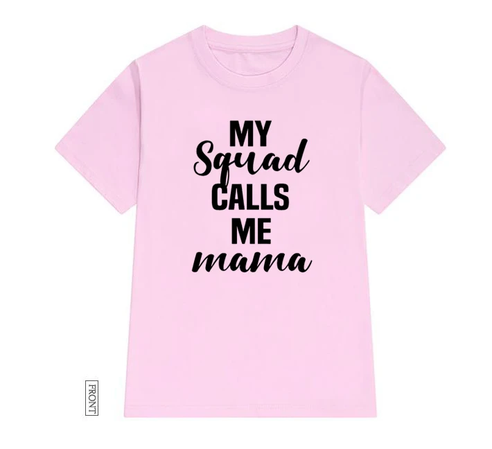 

My Squad Calls me Mama Women tshirt Cotton Casual Funny t shirt Lady Yong Girl Top Tee 5 Colors Drop Ship S-651