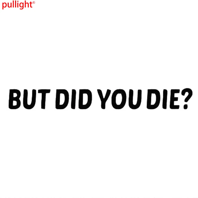 

But Did You Die Car Funny Sticker Decal Vinyl For Jdm Drift Race Turbo Motorcycle SUVs Bumper Car Window Car Stylings