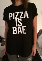 sugarbaby pizza is bae tshirt black fashion funny slogan women girls sassy cute fashion tops short sleeve pizza t shirt