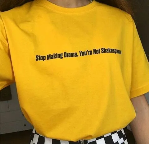 Sugarbaby Stop Making Drama You Are Not Shakespeare Fashion Yellow T shirt Unisix Grunge Aesthetic shirt Women Graphic Tops