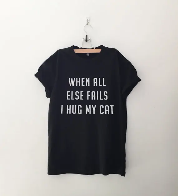 

When all else fails I hug my cats tshirt women funny saying shirt slogan quote graphic tee for womens girls sassy cute tops-C546