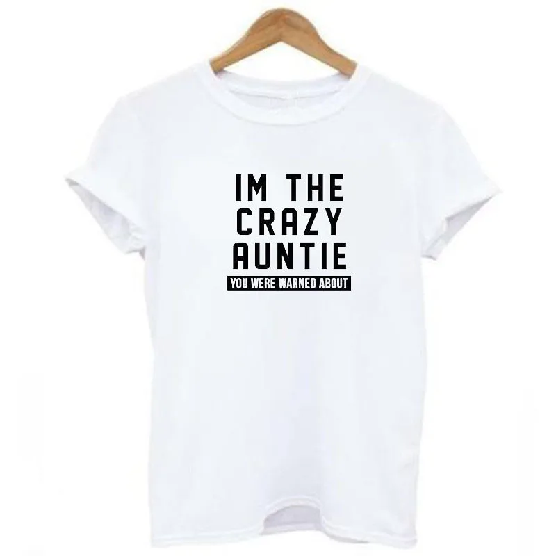 Женские топы I'm THE CRAZY AUNTIE YOU WERE WARNED ABOUT Tshirts леди бабушка подарок
